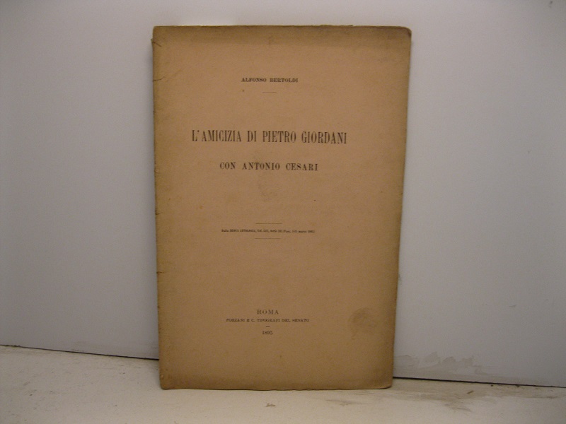 L'amicizia di Pietro Giordani con Antonio Cesari. Dalla Nuova Antologia, vol. LVI, serie III (fasc. 1-15 marzo 1895)